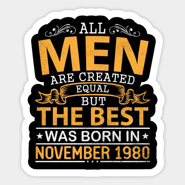 All Men Are Created Equal But The Best Was Born In November 1980 Happy Birthday To Me Papa Dad Son Sticker by bakhanh123